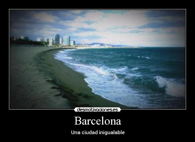 Barcelona - Una ciudad inigualable