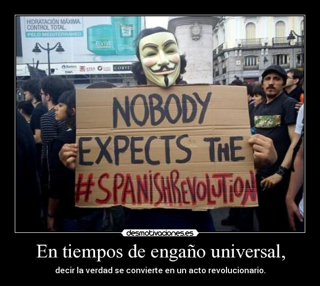 En tiempos de engaño universal, - decir la verdad se convierte en un acto revolucionario.