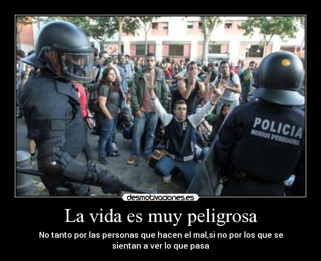 La vida es muy peligrosa -