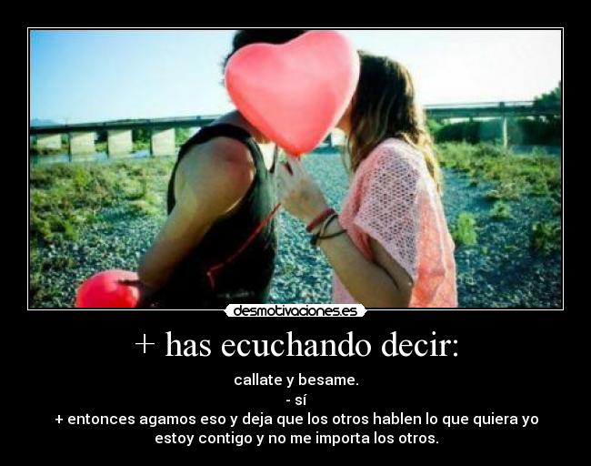 + has ecuchando decir: -