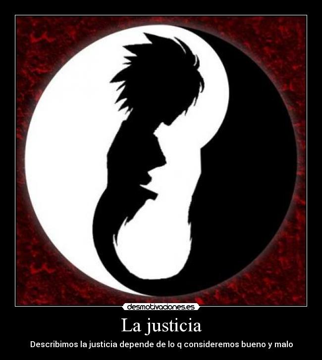 La justicia - Describimos la justicia depende de lo q consideremos bueno y malo