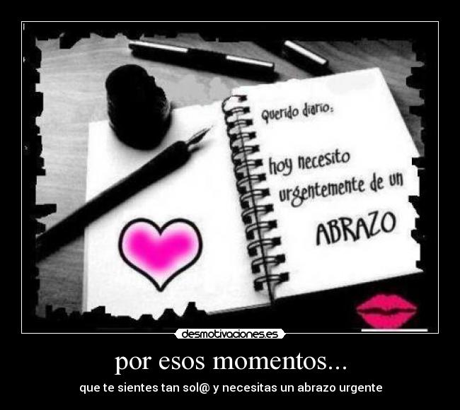 por esos momentos... - 