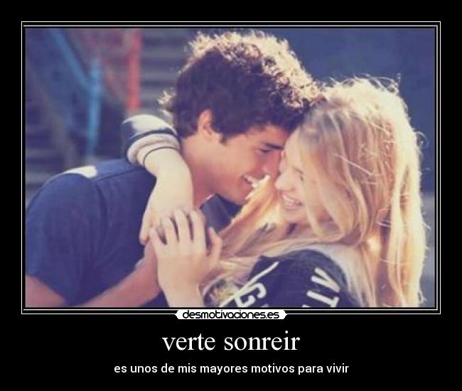 verte sonreir - es unos de mis mayores motivos para vivir