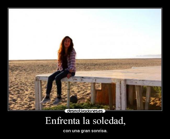Enfrenta la soledad, - 