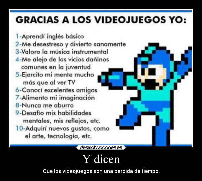 Y dicen - Que los videojuegos son una perdida de tiempo.