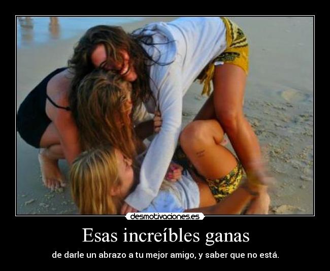 Esas increíbles ganas -