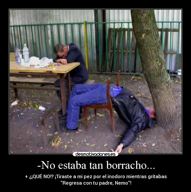 -No estaba tan borracho... - 