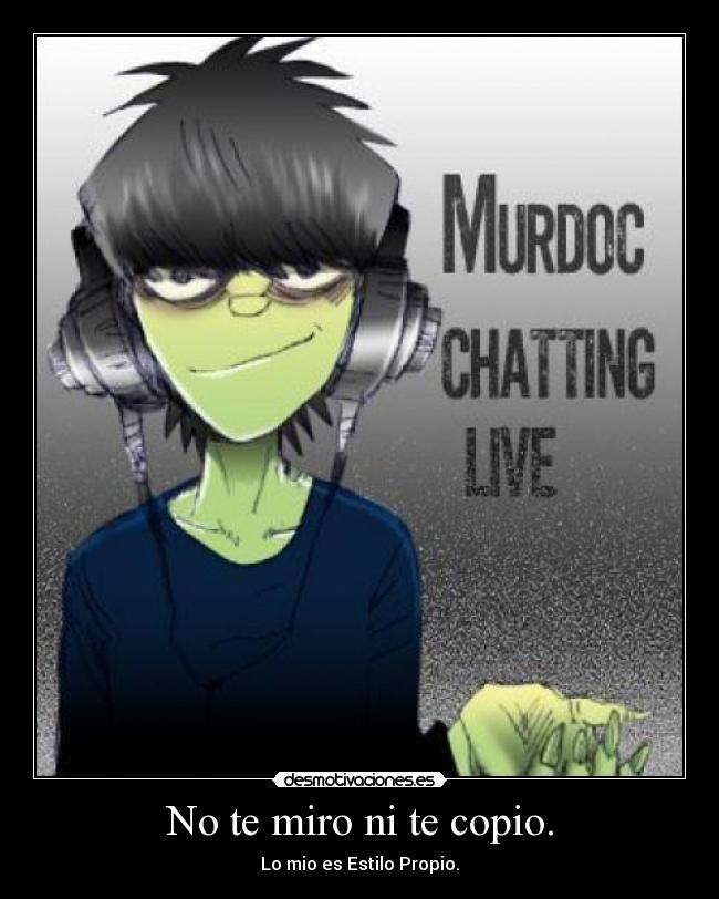 No te miro ni te copio. - Lo mio es Estilo Propio.