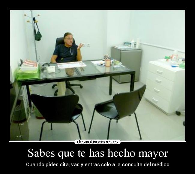 Sabes que te has hecho mayor - Cuando pides cita, vas y entras solo a la consulta del médico