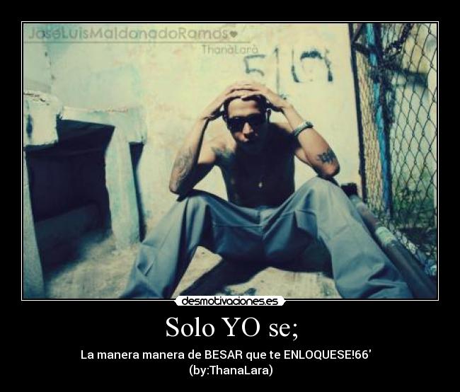 Solo YO se; - La manera manera de BESAR que te ENLOQUESE!66 ♥
(by:ThanaLara)