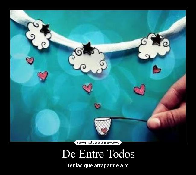 De Entre Todos - Tenias que atraparme a mi