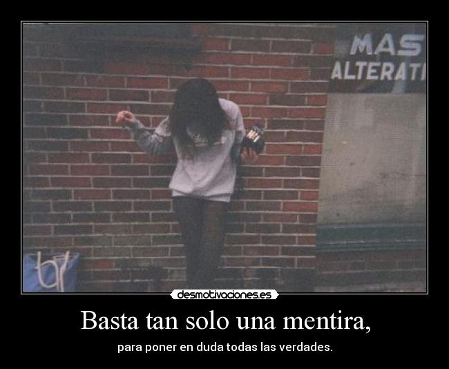 Basta tan solo una mentira, -
