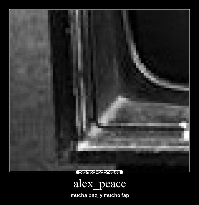 alex_peace - mucha paz, y mucho fap
