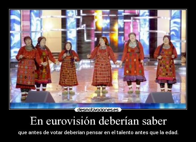 En eurovisión deberían saber - que antes de votar deberían pensar en el talento antes que la edad.