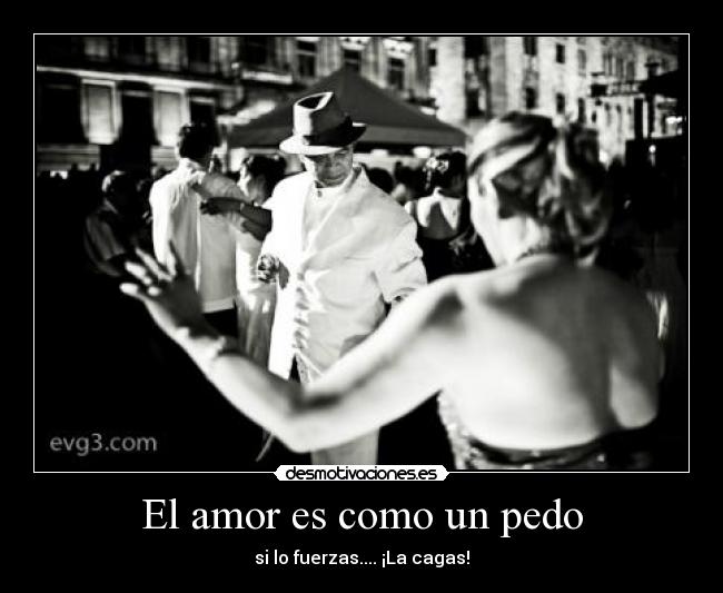 El amor es como un pedo -