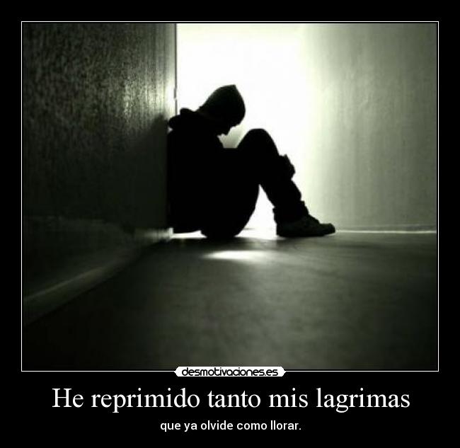 He reprimido tanto mis lagrimas - 