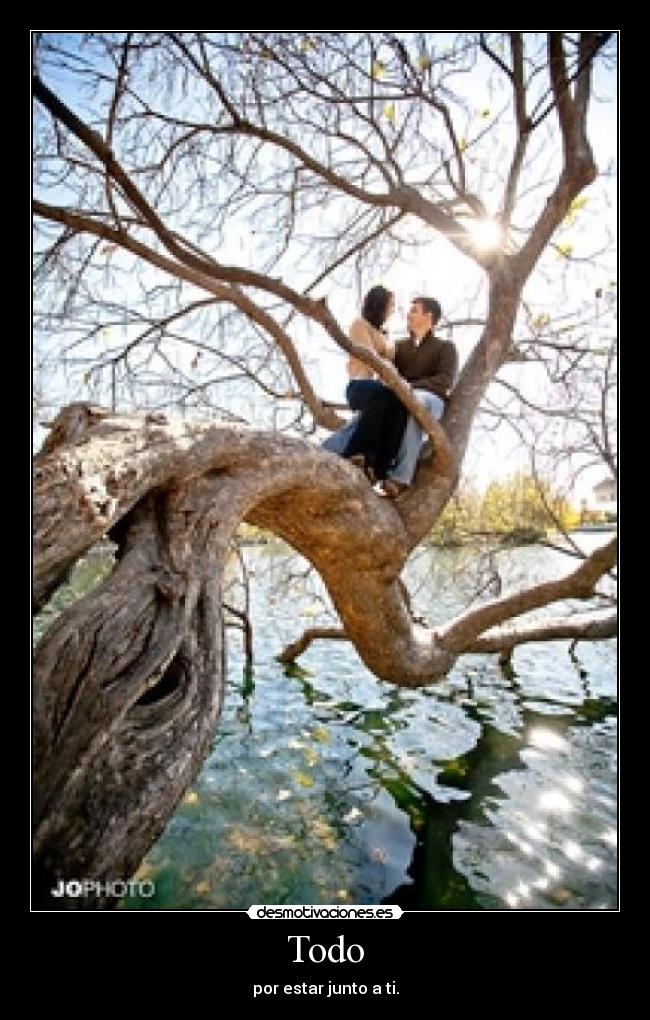 Todo - por estar junto a ti.