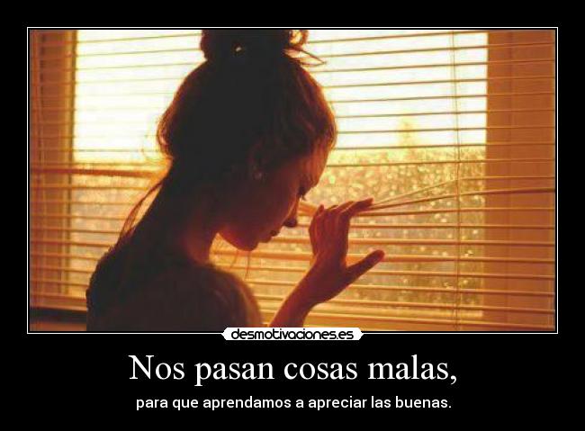 Nos pasan cosas malas, - 