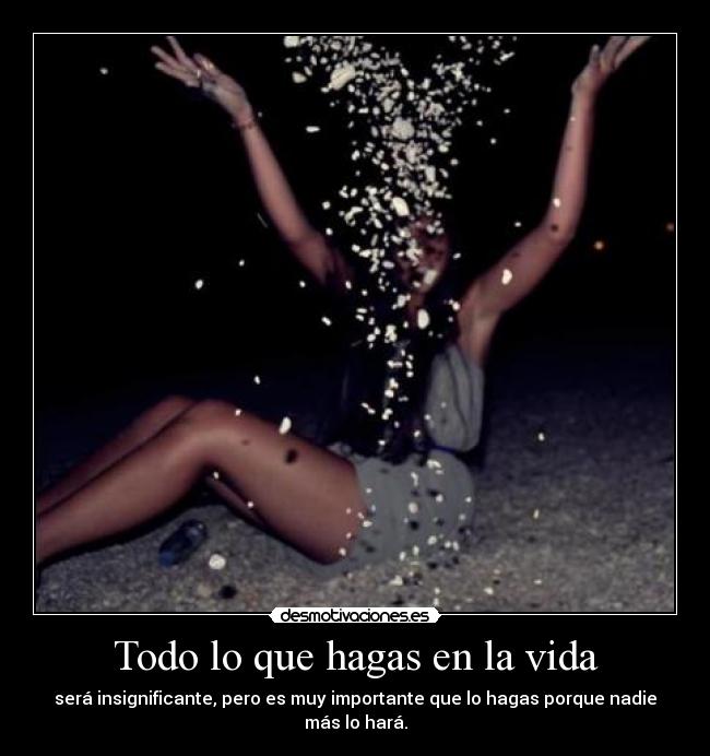 Todo lo que hagas en la vida -