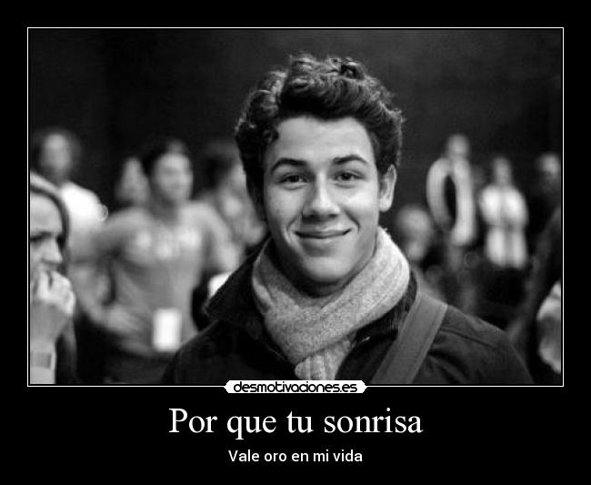 Por que tu sonrisa - Vale oro en mi vida♥