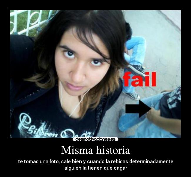 Misma historia - te tomas una foto, sale bien y cuando la rebisas determinadamente
alguien la tienen que cagar