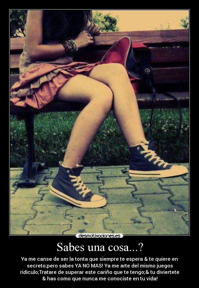 Sabes una cosa...? -