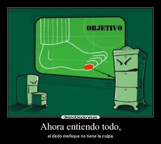 Ahora entiendo todo, -
