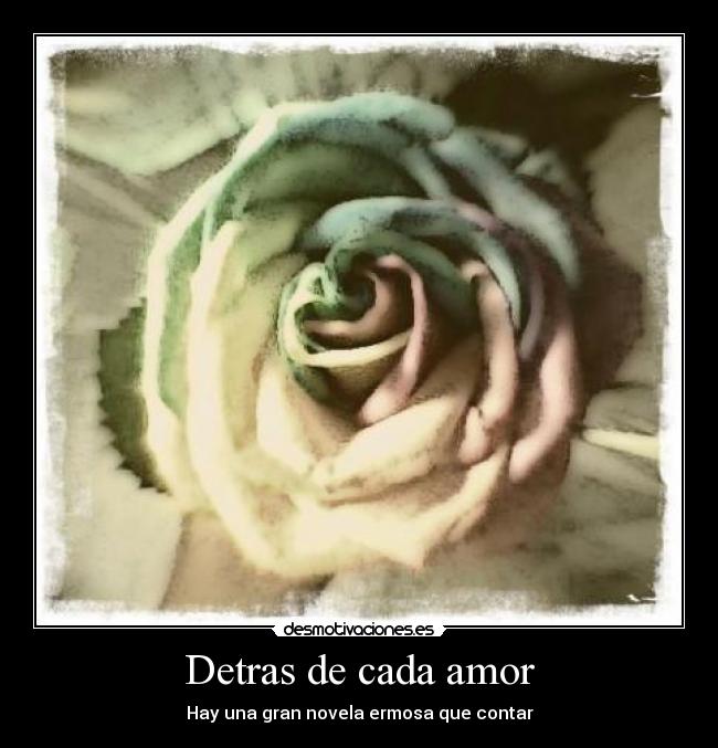 Detras de cada amor - Hay una gran novela ermosa que contar