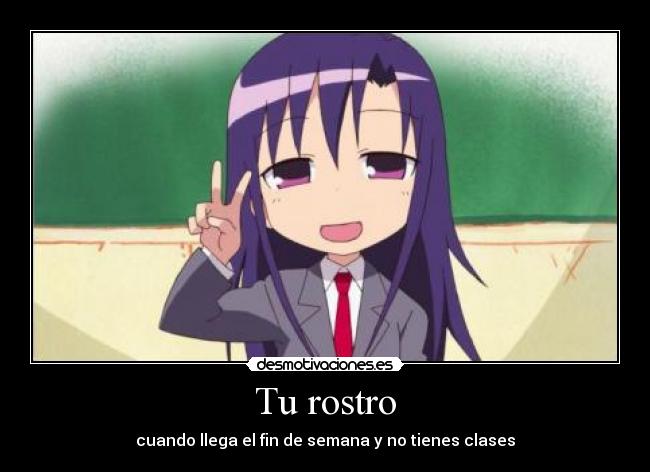 Tu rostro - cuando llega el fin de semana y no tienes clases