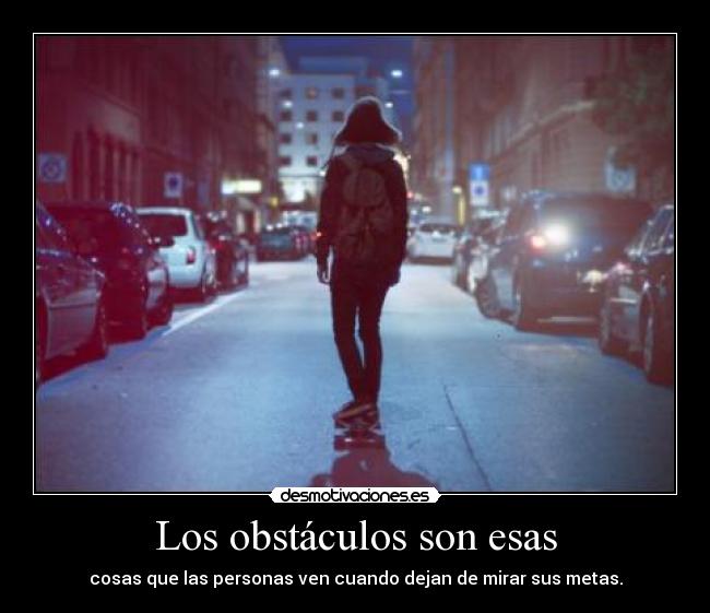 Los obstáculos son esas -