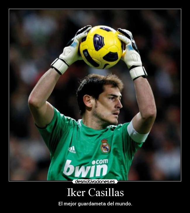 Iker Casillas - El mejor guardameta del mundo.