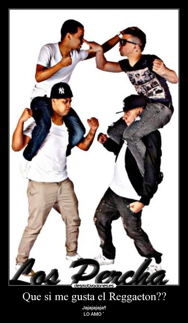 Que si me gusta el Reggaeton?? -