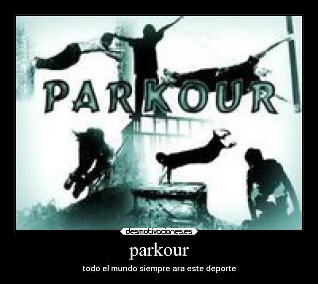 parkour - todo el mundo siempre ara este deporte