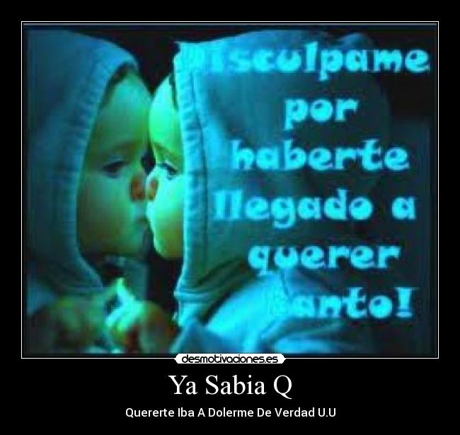 Ya Sabia Q - Quererte Iba A Dolerme De Verdad U.U