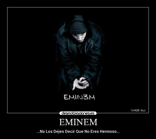 EMINEM - ...No Los Dejes Decir Que No Eres Hermoso...