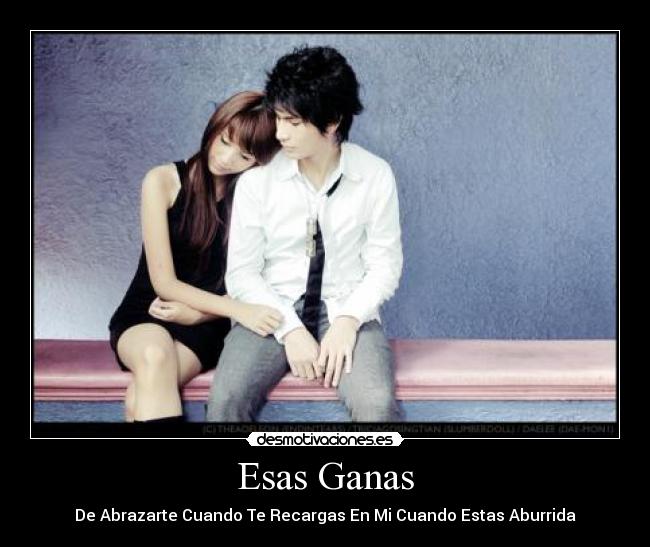 Esas Ganas - De Abrazarte Cuando Te Recargas En Mi Cuando Estas Aburrida