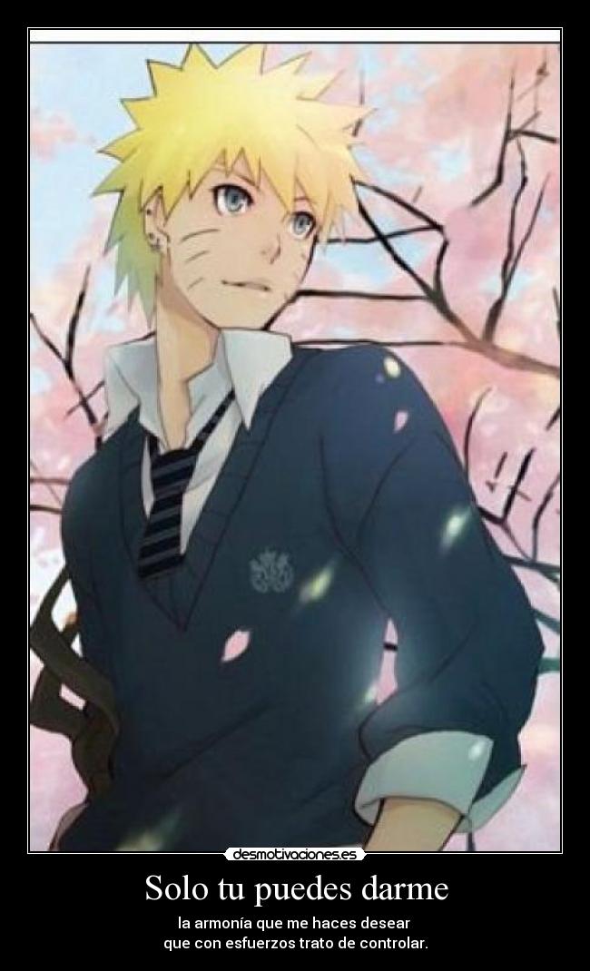 Solo tu puedes darme - la armonía que me haces desear 
que con esfuerzos trato de controlar.