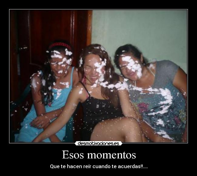Esos momentos - Que te hacen reír cuando te acuerdas!!....