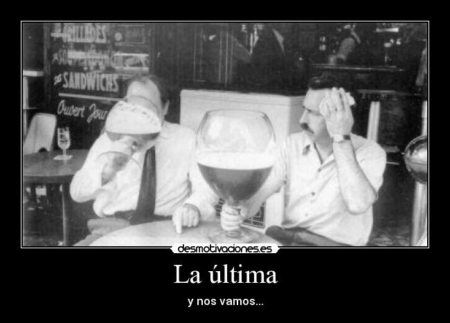 La última - y nos vamos...