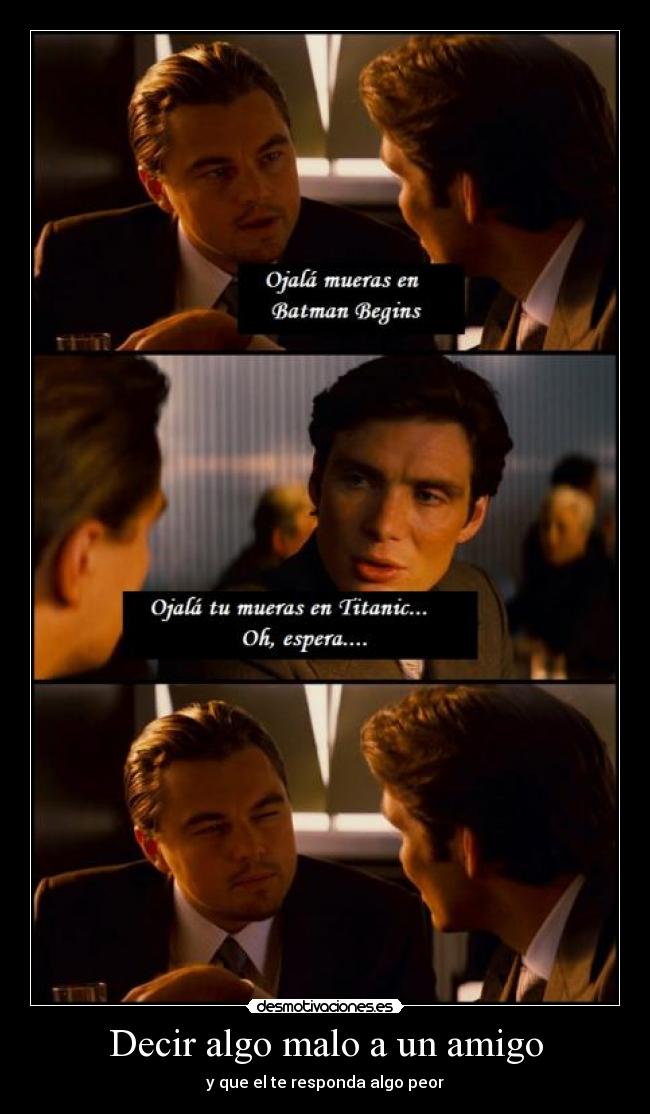 Decir algo malo a un amigo - y que el te responda algo peor