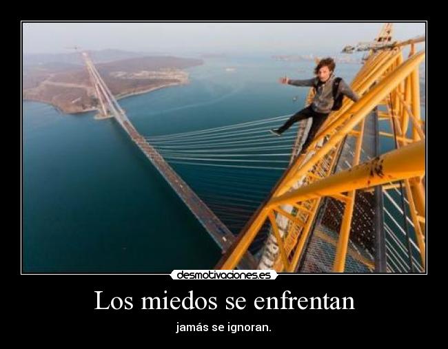 Los miedos se enfrentan - jamás se ignoran.