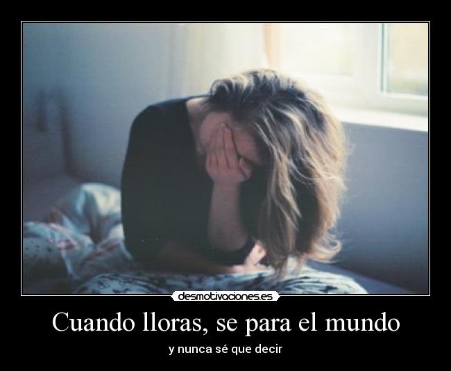 Cuando lloras, se para el mundo - 