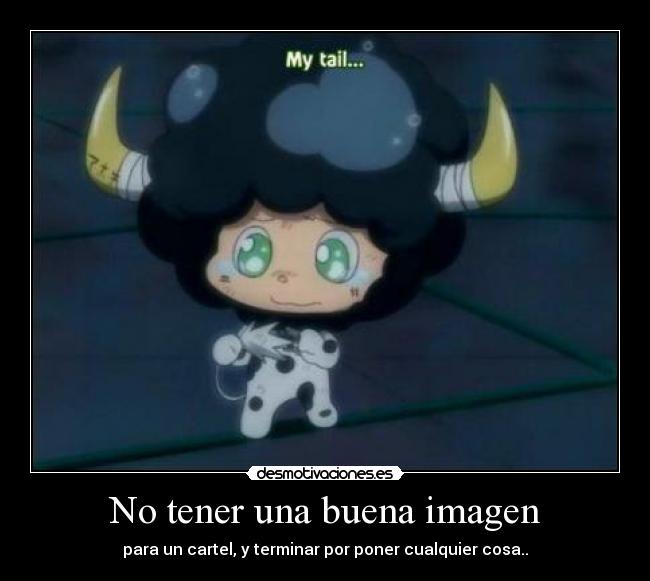 No tener una buena imagen - para un cartel, y terminar por poner cualquier cosa..