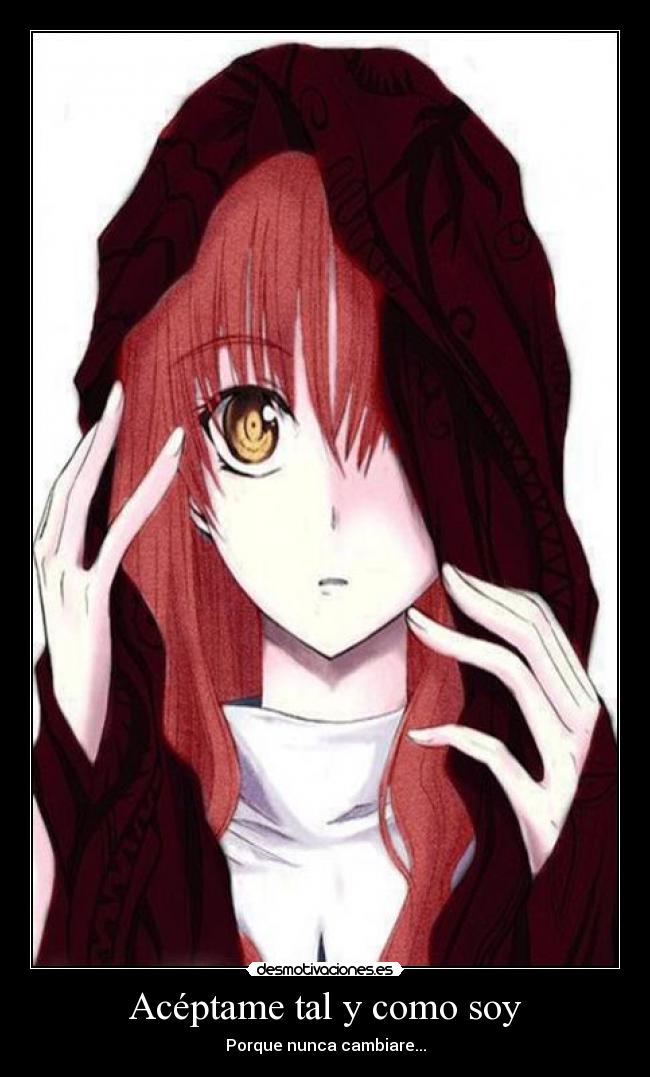 Acéptame tal y como soy - Porque nunca cambiare...