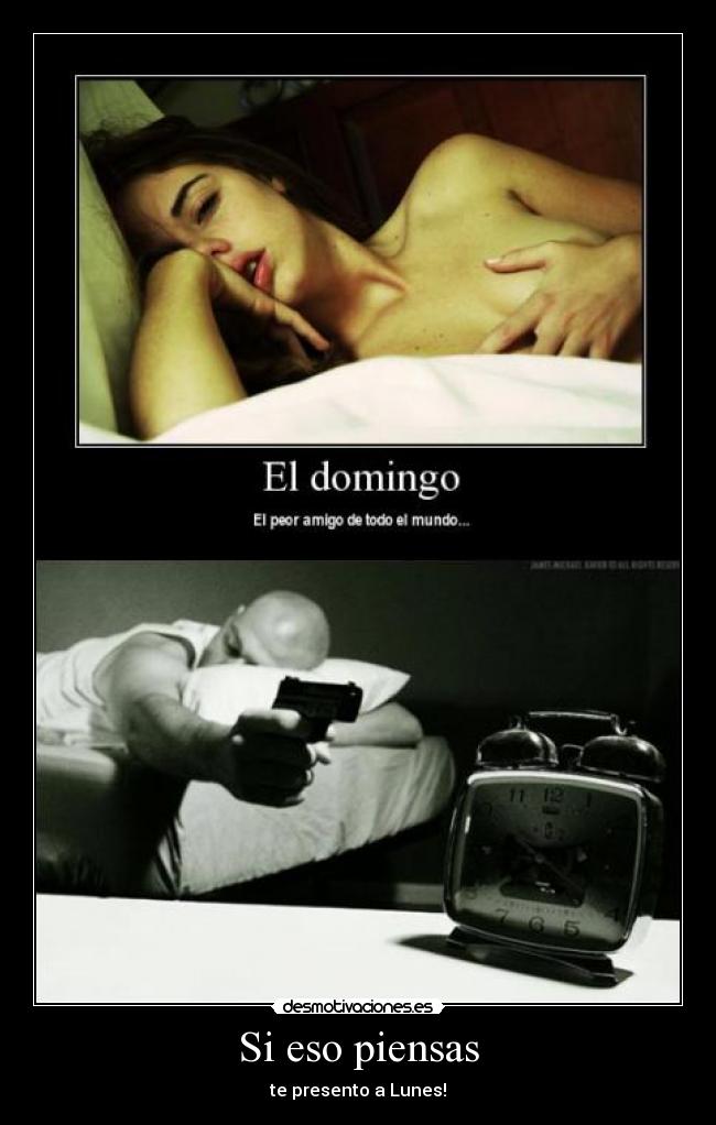 Si eso piensas - te presento a Lunes!