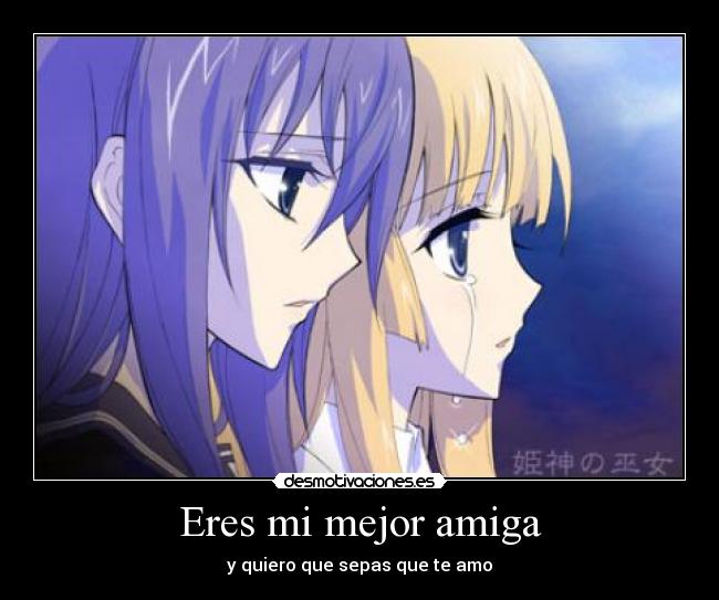 Eres mi mejor amiga - y quiero que sepas que te amo