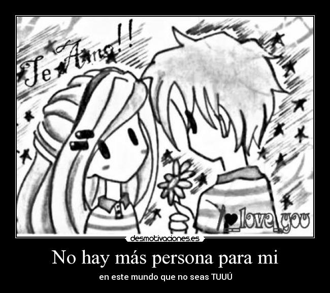 No hay más persona para mi - en este mundo que no seas TUUÚ