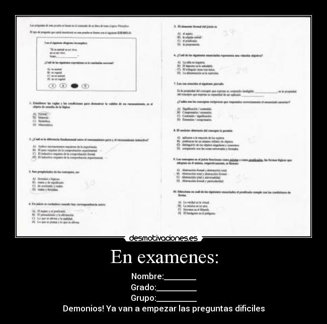 En examenes: - Nombre:________
Grado:__________
Grupo:__________
Demonios! Ya van a empezar las preguntas dificiles