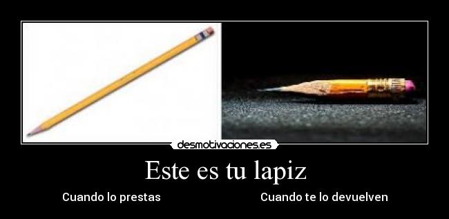 Este es tu lapiz - Cuando lo prestas Cuando te lo devuelven