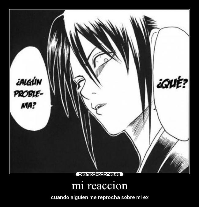 mi reaccion - cuando alguien me reprocha sobre mi ex